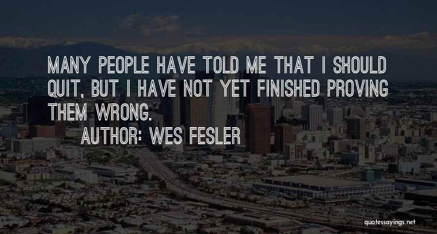 Proving To Yourself Quotes By Wes Fesler
