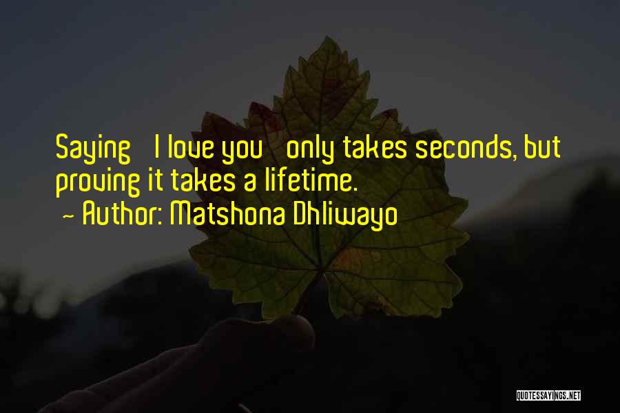Proving You Love Me Quotes By Matshona Dhliwayo