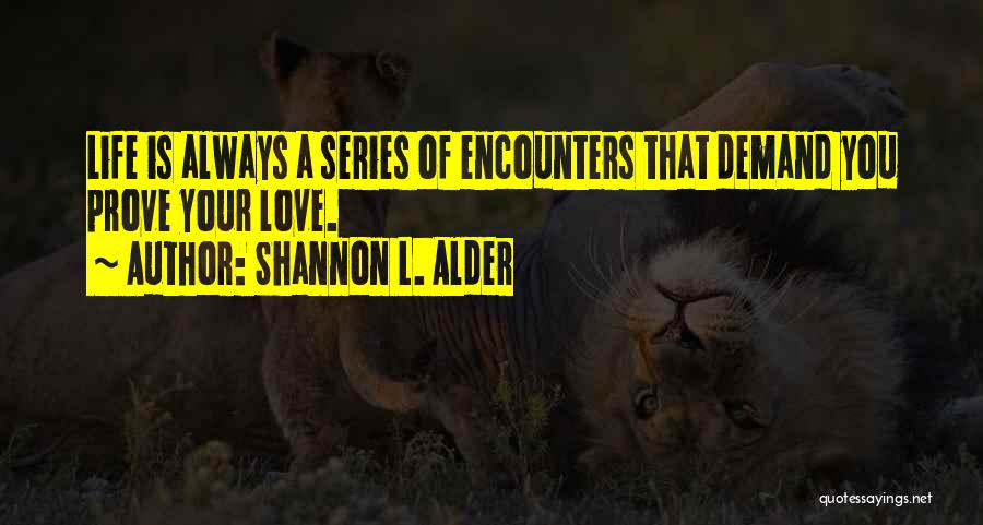 Proving Your Love Quotes By Shannon L. Alder