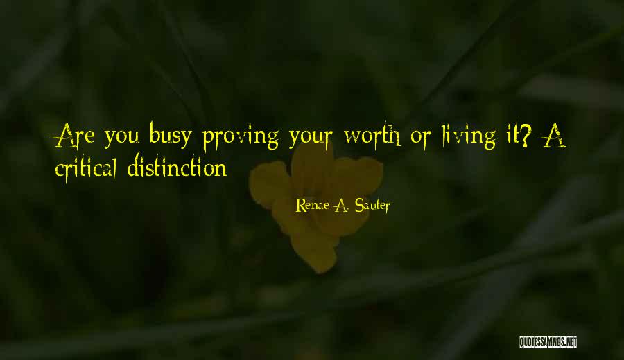 Proving Your Worth Quotes By Renae A. Sauter Proving Your Worth Quotes By Renae A. Sauter