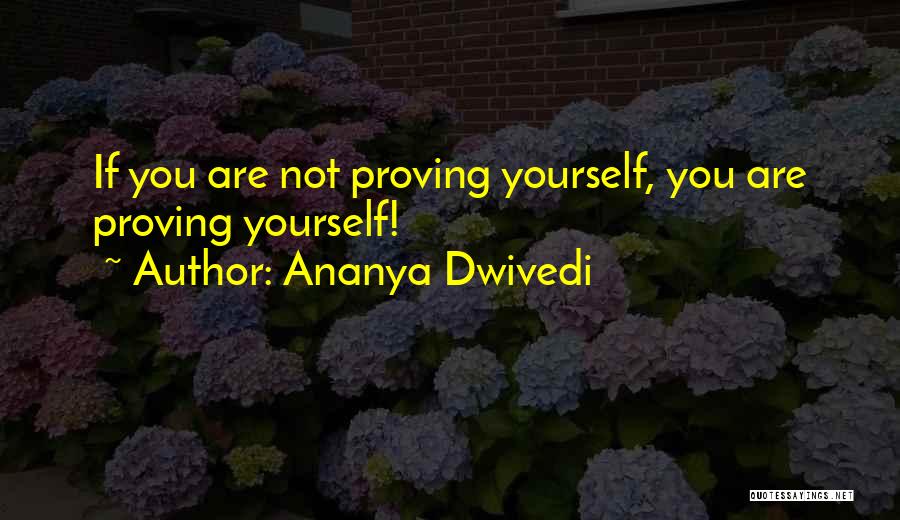Proving Yourself Quotes By Ananya Dwivedi