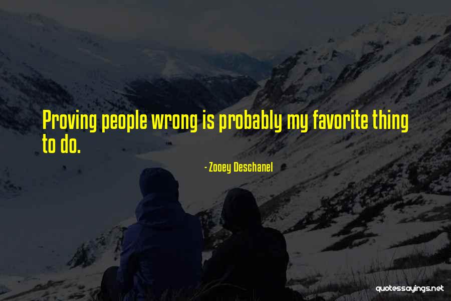 Proving Yourself Quotes By Zooey Deschanel Proving Yourself Quotes By Zooey Deschanel