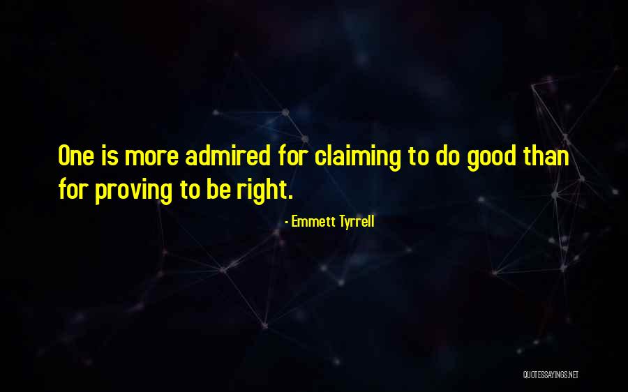 Proving Yourself Right Quotes By Emmett Tyrrell