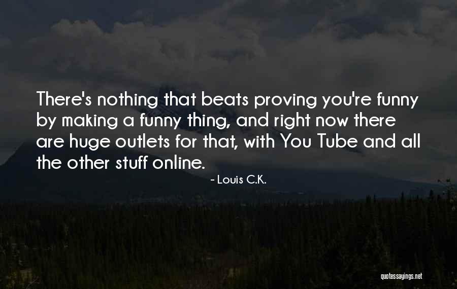 Proving Yourself Right Quotes By Louis C.K.