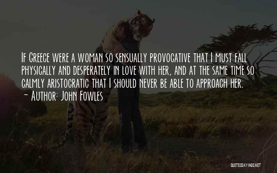 Provocative Woman Quotes By John Fowles