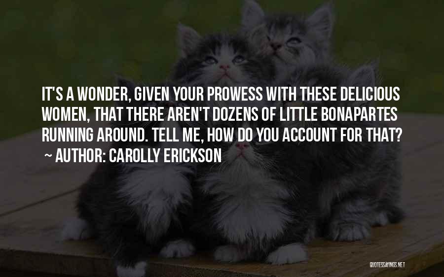 Prowess Quotes By Carolly Erickson