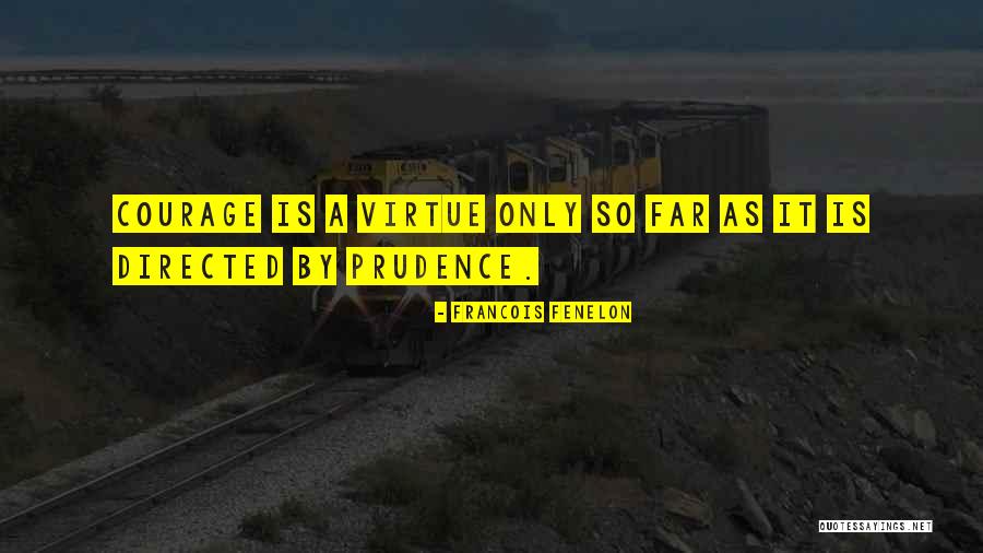 Prudence Virtue Quotes By Francois Fenelon Prudence Virtue Quotes By Francois Fenelon