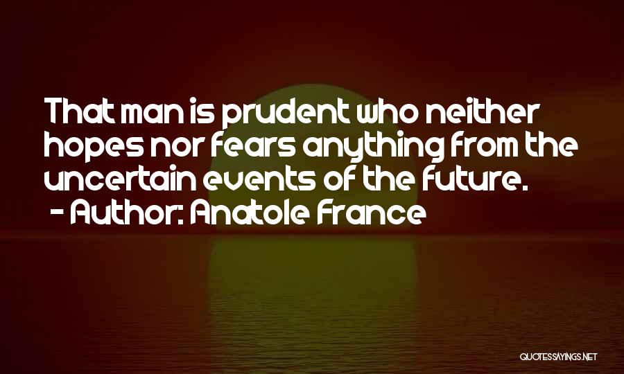 Prudent Man Quotes By Anatole France