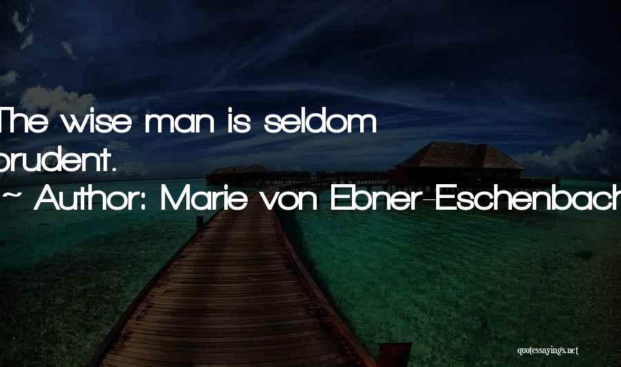 Prudent Man Quotes By Marie Von Ebner-Eschenbach