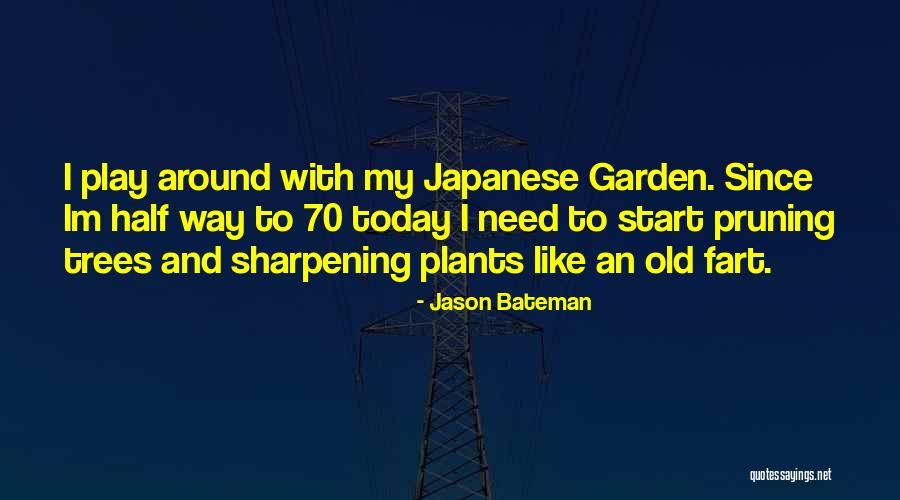 Pruning Plants Quotes By Jason Bateman Pruning Plants Quotes By Jason Bateman