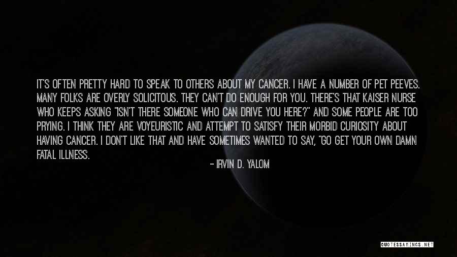 Prying People Quotes By Irvin D. Yalom Prying People Quotes By Irvin D. Yalom