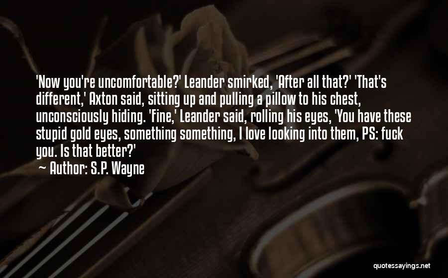 Ps Love You Quotes By S.P. Wayne