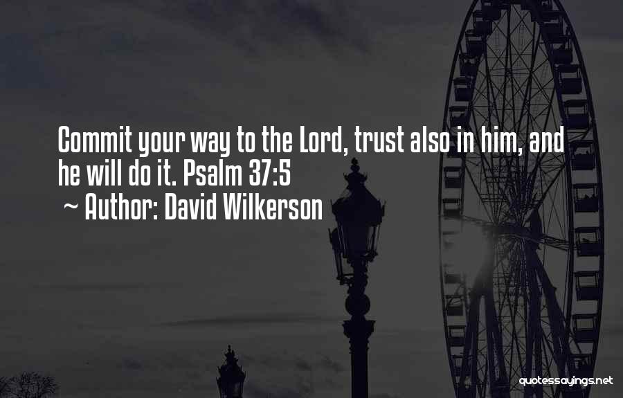 Psalm 37 Quotes By David Wilkerson