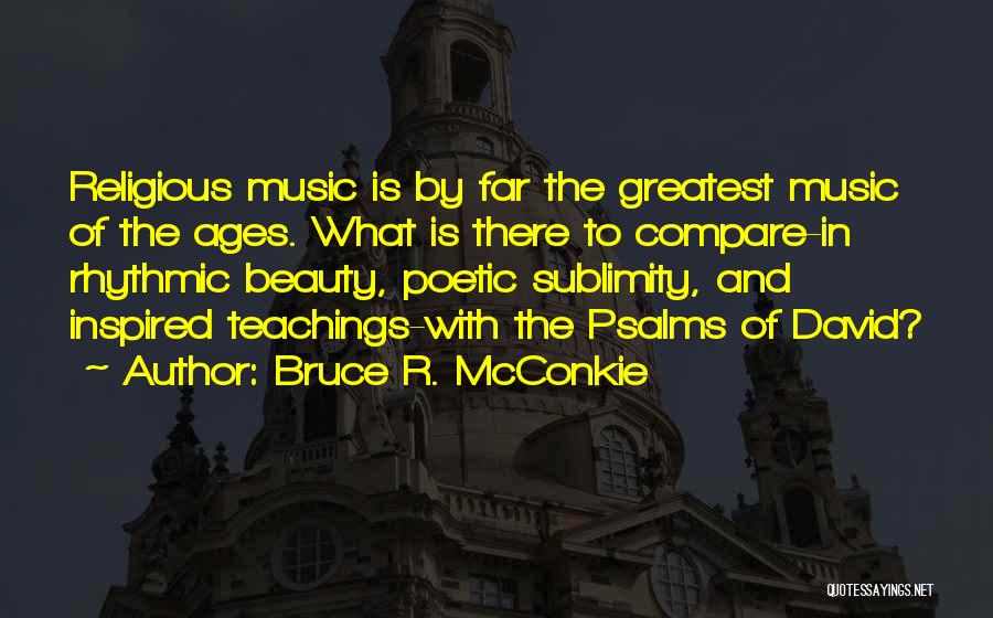 Psalms Quotes By Bruce R. McConkie