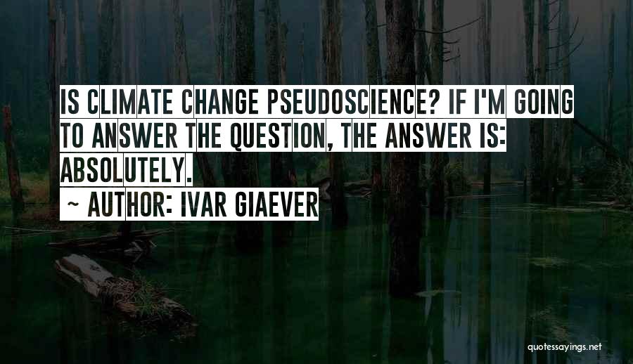 Pseudoscience Quotes By Ivar Giaever