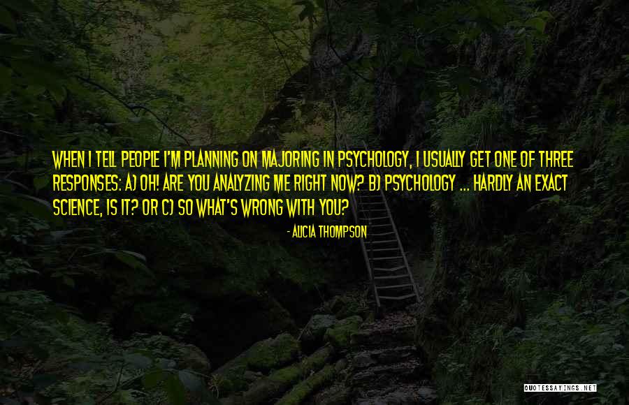 Psych Major Quotes By Alicia Thompson Psych Major Quotes By Alicia Thompson
