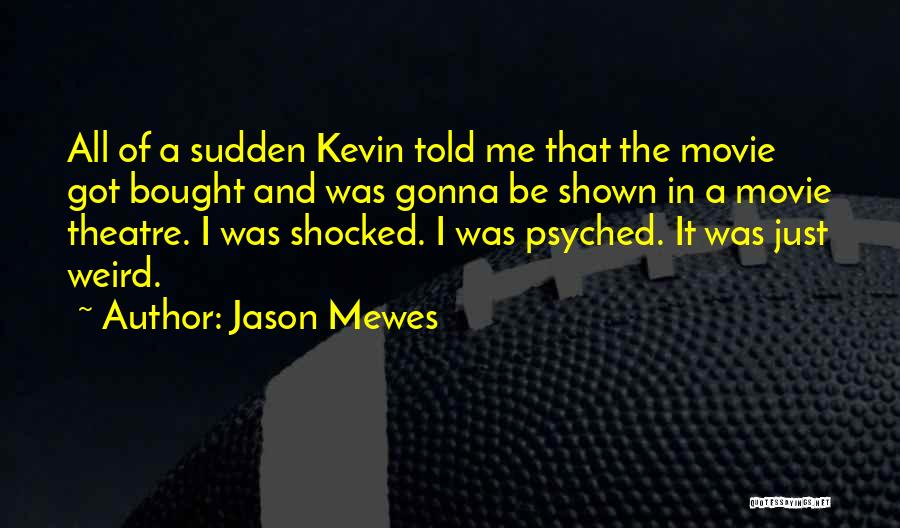 Psyched Up Quotes By Jason Mewes
