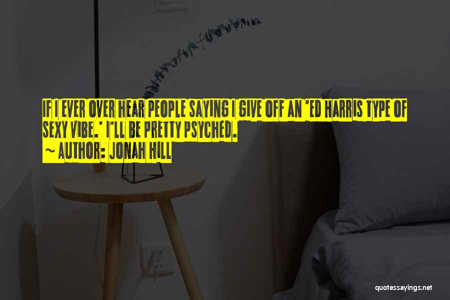 Psyched Up Quotes By Jonah Hill