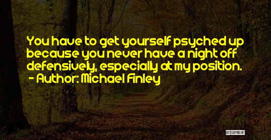 Psyched Up Quotes By Michael Finley
