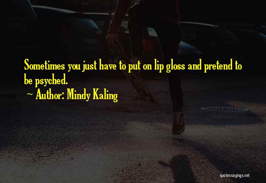 Psyched Up Quotes By Mindy Kaling