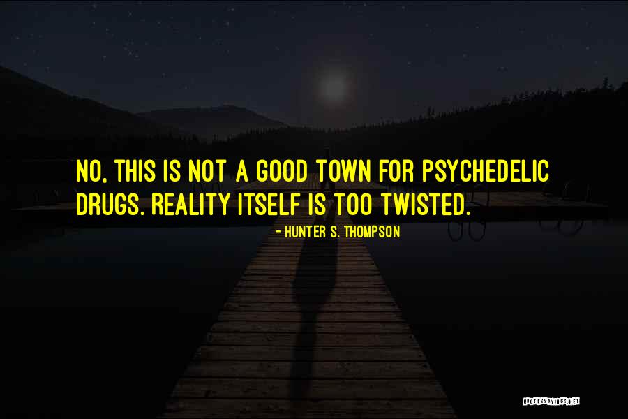 Psychedelic Drugs Quotes By Hunter S. Thompson Psychedelic Drugs Quotes By Hunter S. Thompson