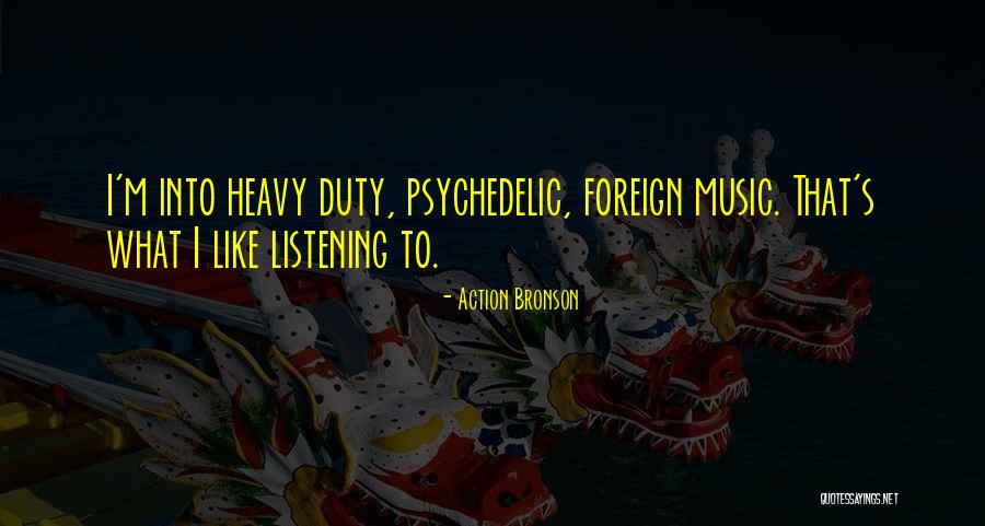 Psychedelic Music Quotes By Action Bronson Psychedelic Music Quotes By Action Bronson