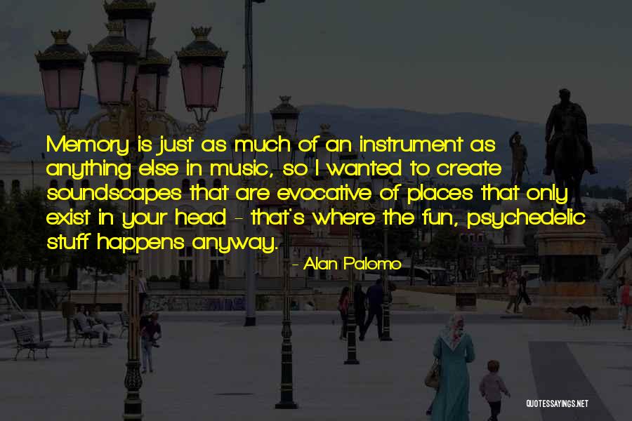 Psychedelic Music Quotes By Alan Palomo Psychedelic Music Quotes By Alan Palomo