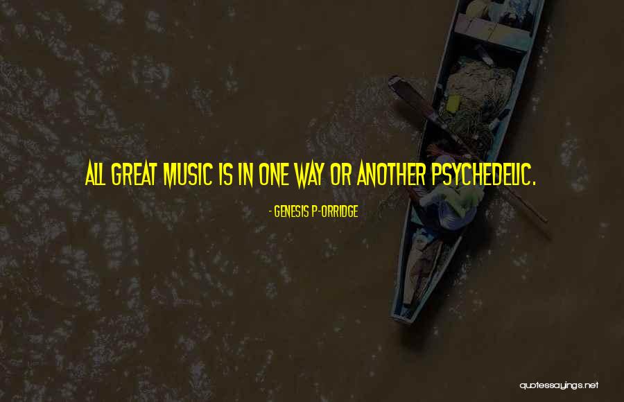Psychedelic Music Quotes By Genesis P-Orridge Psychedelic Music Quotes By Genesis P-Orridge
