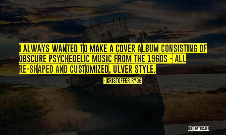 Psychedelic Music Quotes By Kristoffer Rygg Psychedelic Music Quotes By Kristoffer Rygg