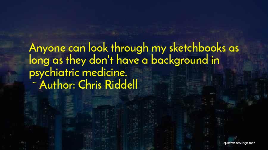 Psychiatric Medicine Quotes By Chris Riddell