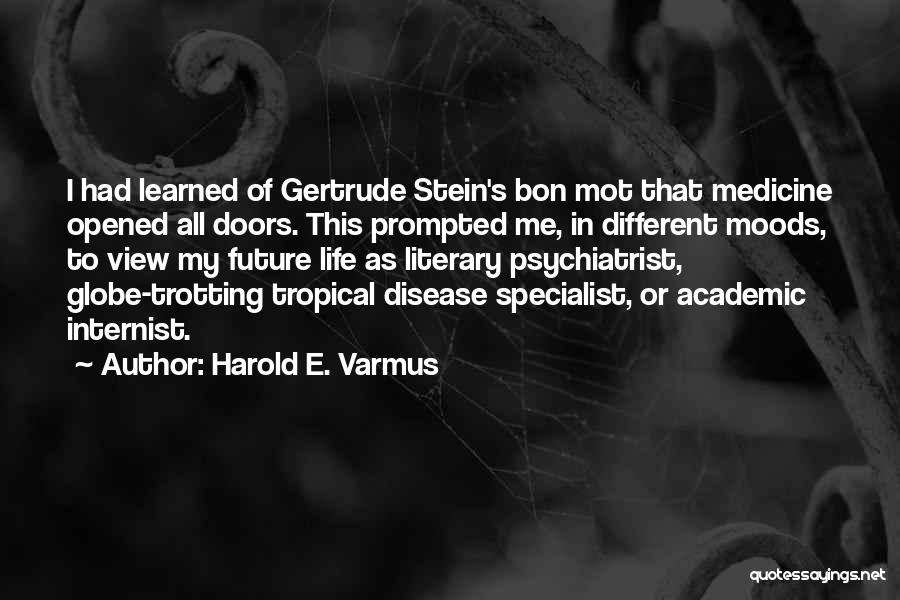 Psychiatrist Quotes By Harold E. Varmus