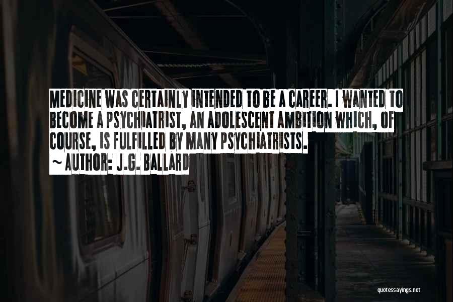Psychiatrist Quotes By J.G. Ballard