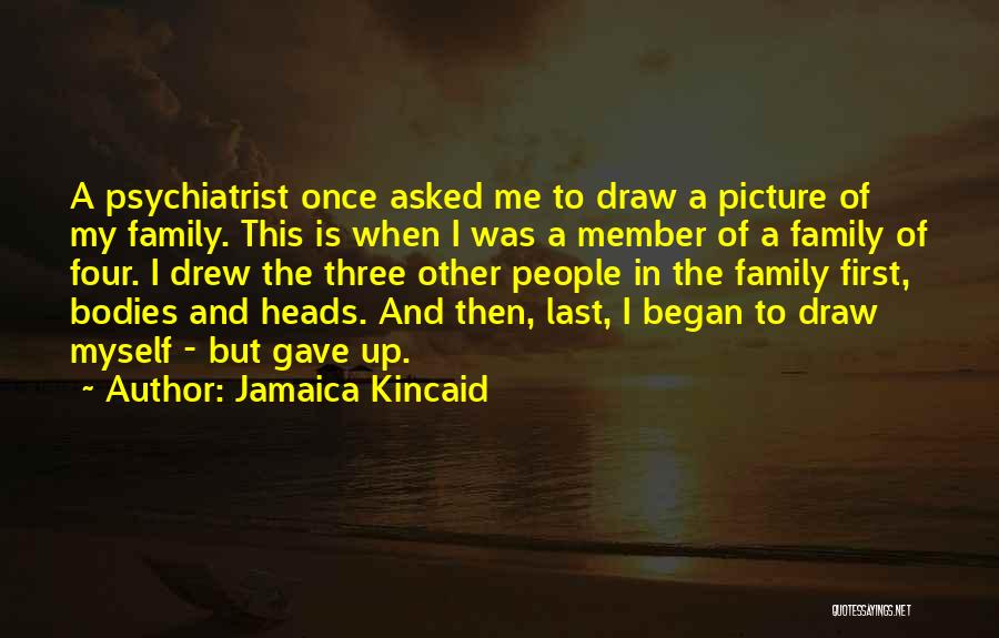 Psychiatrist Quotes By Jamaica Kincaid