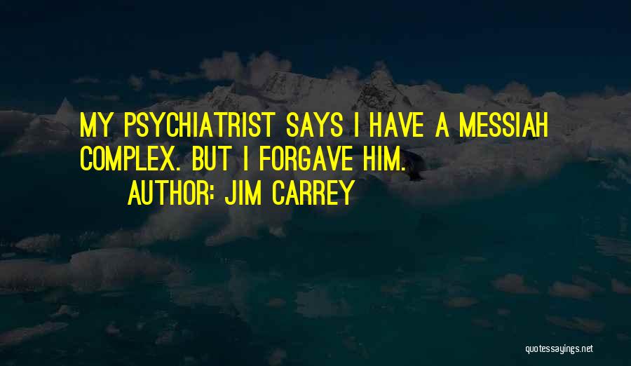 Psychiatrist Quotes By Jim Carrey