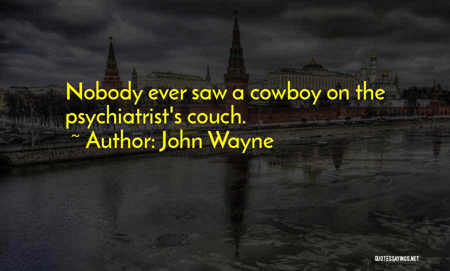 Psychiatrist Quotes By John Wayne