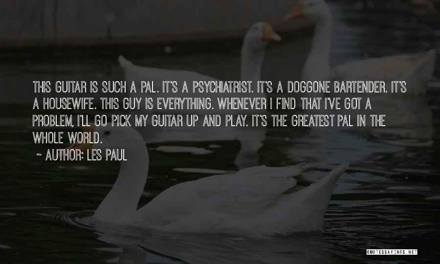 Psychiatrist Quotes By Les Paul