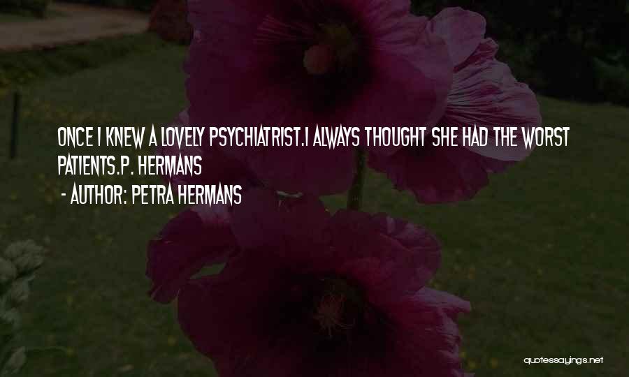 Psychiatrist Quotes By Petra Hermans