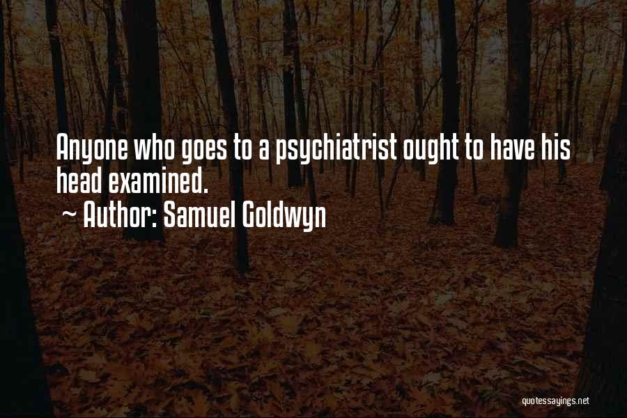 Psychiatrist Quotes By Samuel Goldwyn