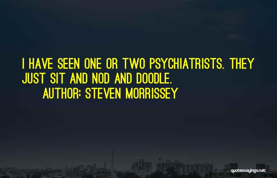 Psychiatrist Quotes By Steven Morrissey