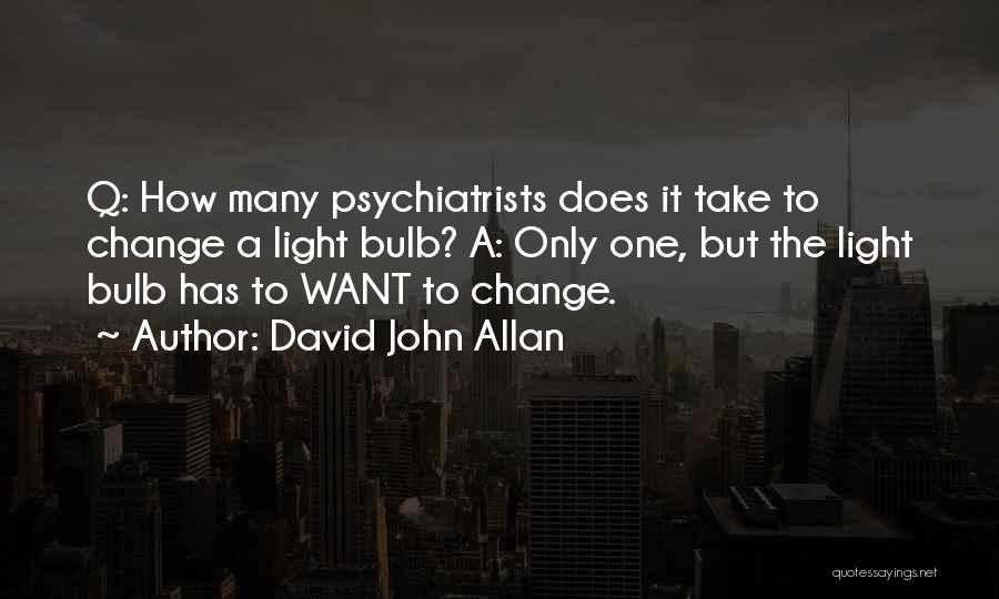 Psychiatrists Quotes By David John Allan