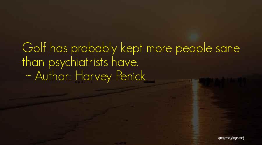 Psychiatrists Quotes By Harvey Penick