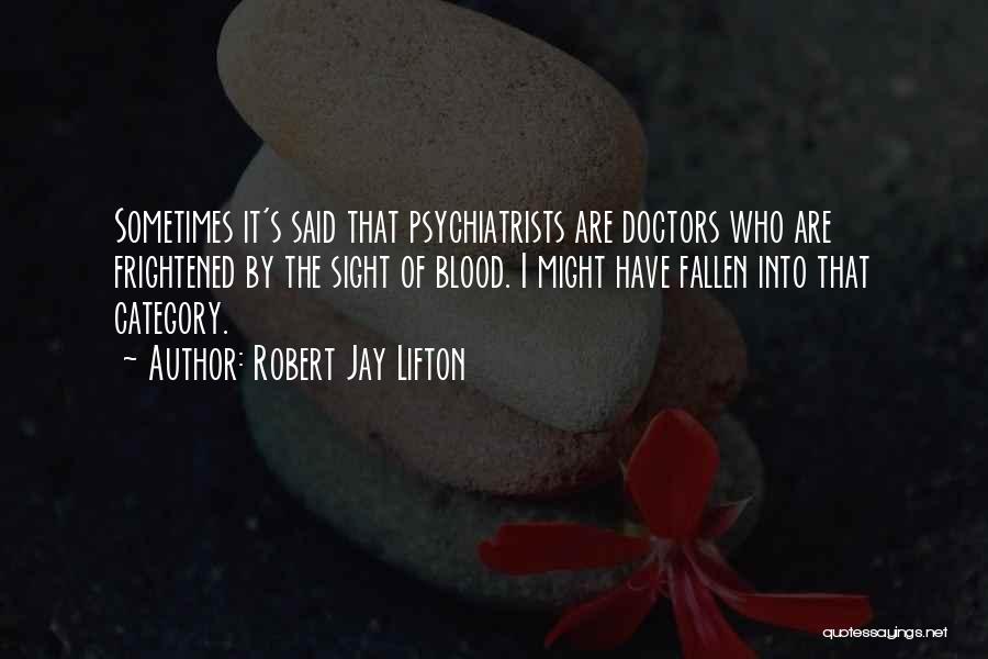 Psychiatrists Quotes By Robert Jay Lifton