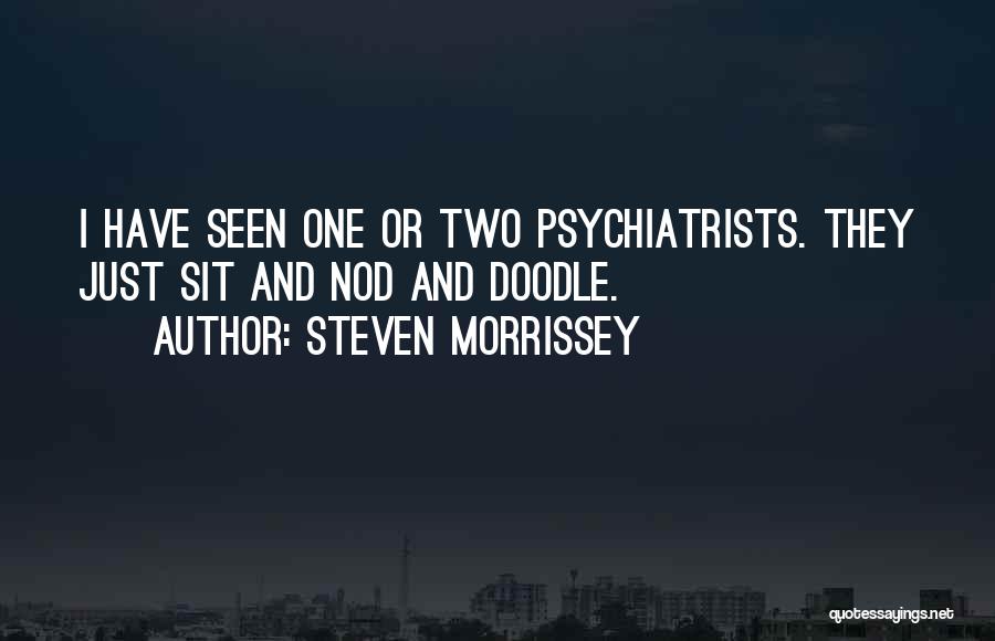 Psychiatrists Quotes By Steven Morrissey