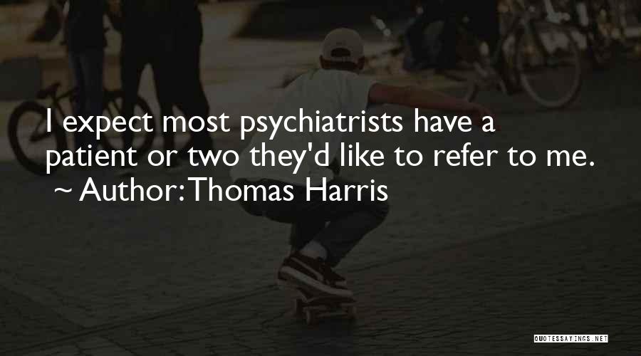 Psychiatrists Quotes By Thomas Harris