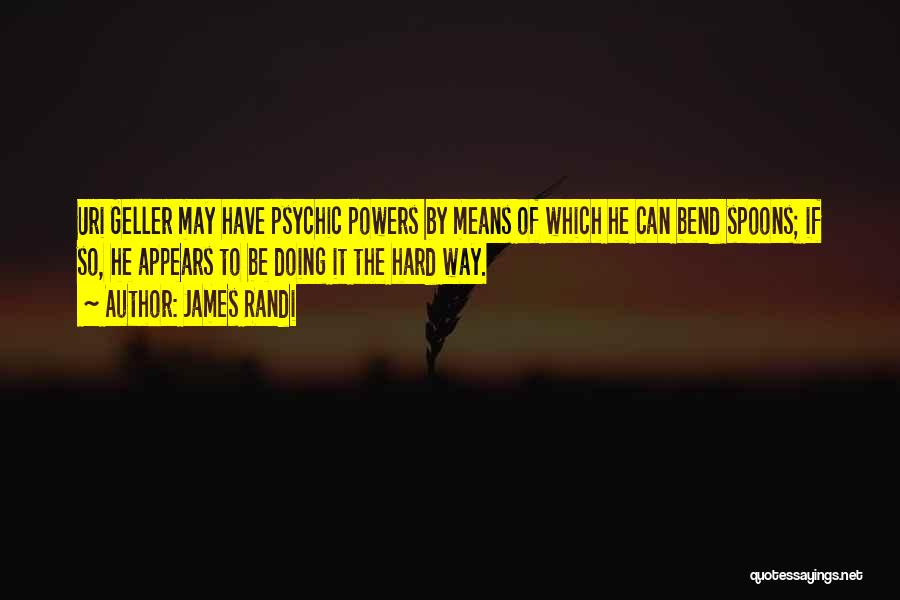 Psychic Powers Quotes By James Randi