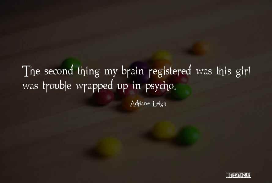 Psycho Girl Quotes By Adriane Leigh Psycho Girl Quotes By Adriane Leigh