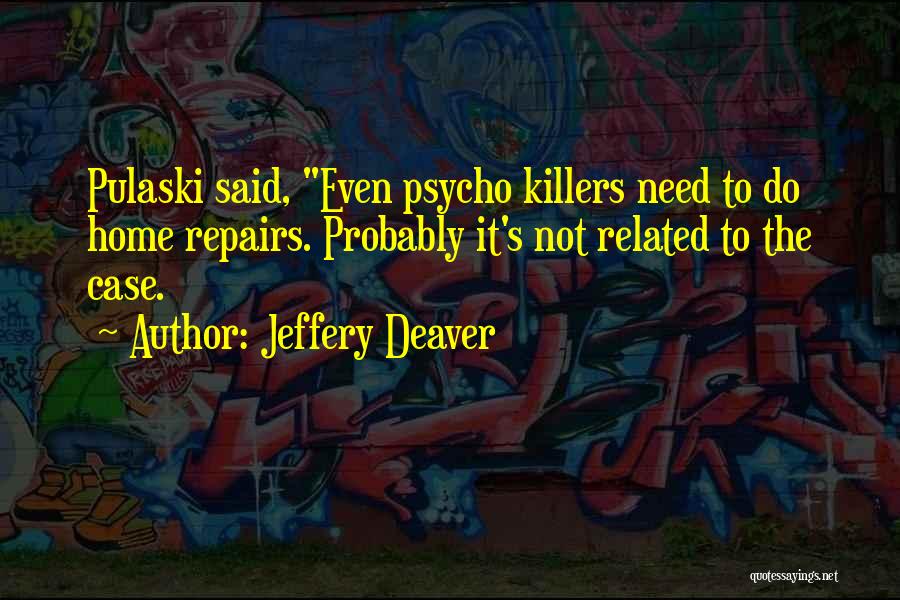 Psycho Killers Quotes By Jeffery Deaver