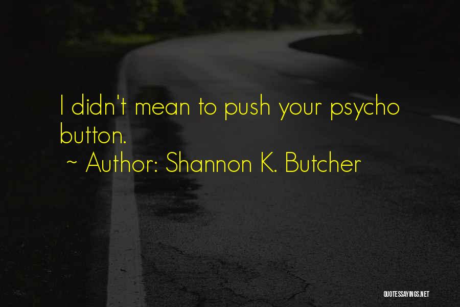 Psycho Quotes By Shannon K. Butcher