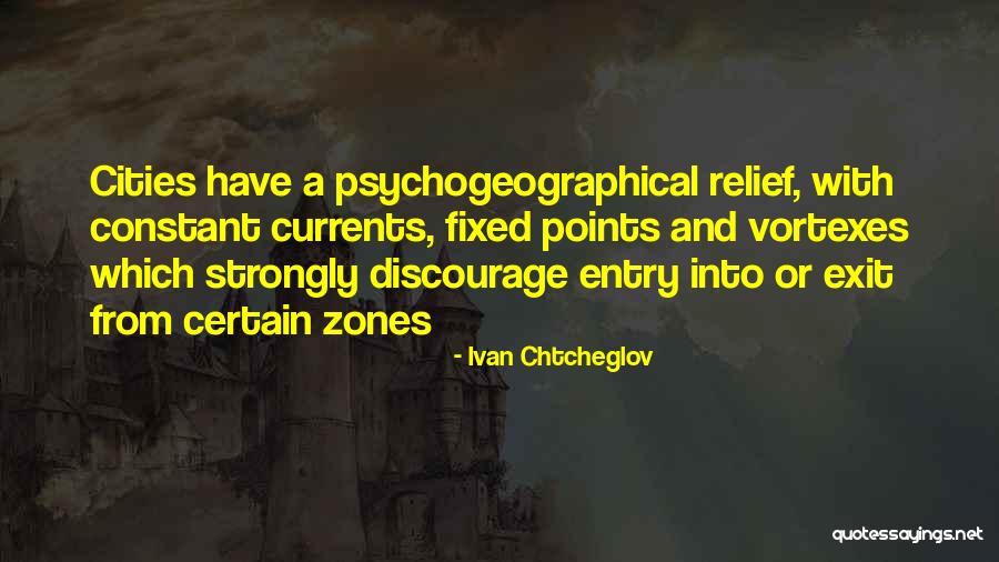 Psychogeographical Quotes By Ivan Chtcheglov Psychogeographical Quotes By Ivan Chtcheglov