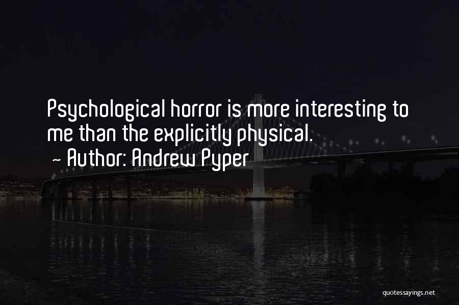 Psychological Horror Quotes By Andrew Pyper
